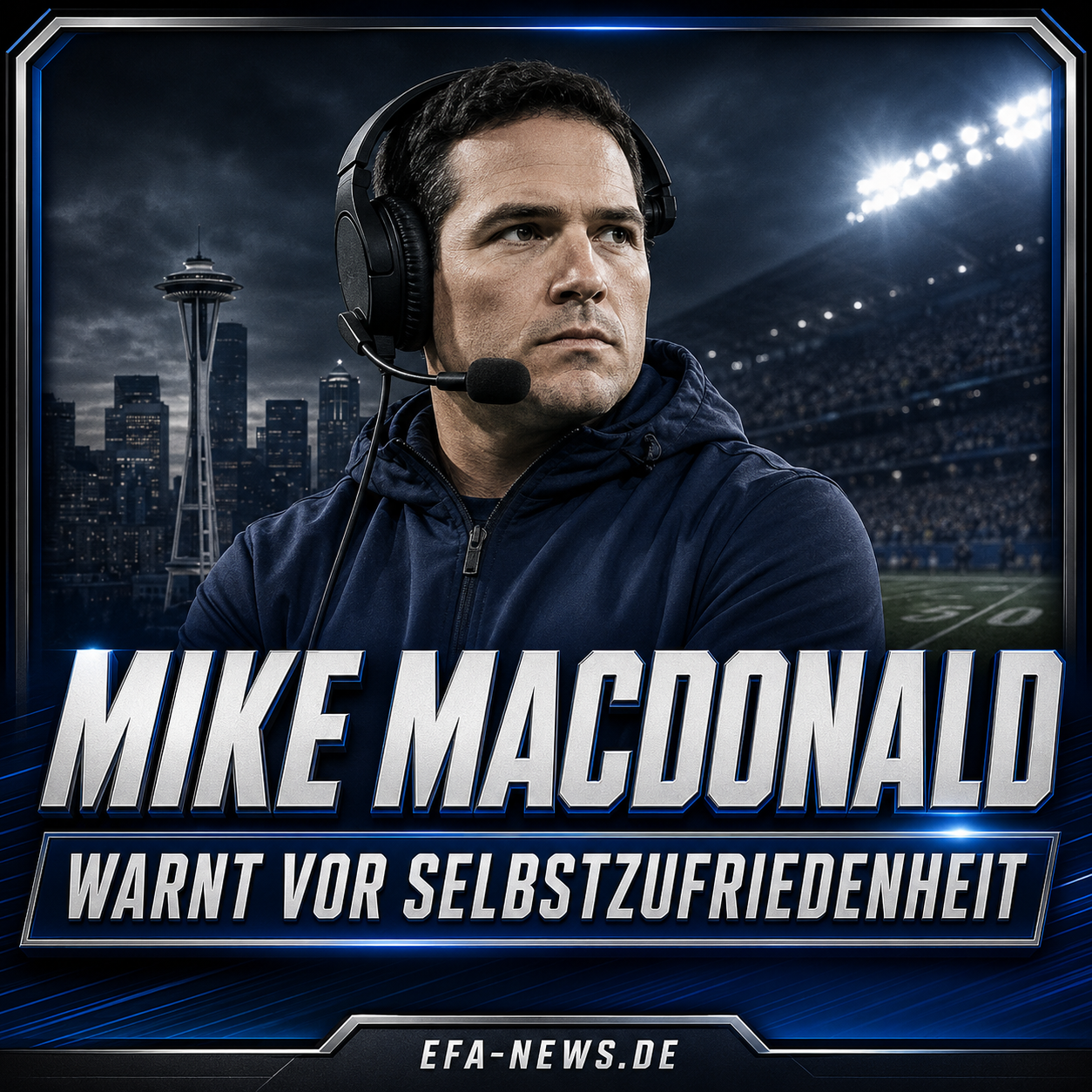 Seahawks nach dem Titel: Mike Macdonald warnt vor Selbstzufriedenheit – EFA-NEWS.de